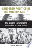Gendered politics in the modern South : the Susan Smith case and the rise of a new sexism /