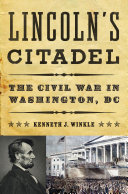 Lincoln's citadel : The Civil War in Washington, DC /