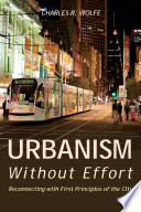 Urbanism without effort : reconnecting with first principles of the city /