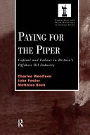 Paying for the piper : capital and labour in Britain's offshore oil industry /