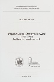 Włodzimierz Demetrykiewicz (1859-1937) : prehistoryk z przełomu epok = A prehistorian from the turn of eras /