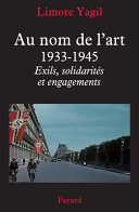 Au nom de lart, 1933-1945 : exils, solidarit�es et engagements /