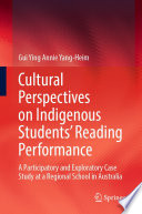 Cultural perspectives on indigenous students' reading performance : a participatory and exploratory case study at a regional school in Australia /