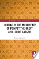 POLITICS IN THE MONUMENTS OF POMPEY THE GREAT AND JULIUS CAESAR